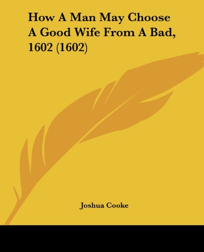 How A Man May Choose A Good Wife From A Bad, 1602 (1602)