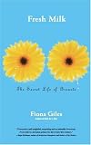 Fresh Milk: The Secret Life of Breasts