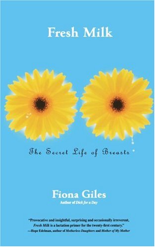 Fresh Milk: The Secret Life of Breasts Fresh Milk: The Secret Life of Breasts