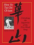 Hwa Yu T'ai Chi Ch'uan: Unlocking the Mysteries of the Five-Word Song