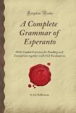 A Complete Grammar of Esperanto: With Graded Exercises for Reading and Translation together with Full Vocabularies (Forgotten Books)