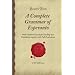 A Complete Grammar of Esperanto: With Graded Exercises for Reading and Translation together with Full Vocabularies (Forgotten Books)