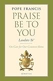 Praise Be to You - Laudato Si' (Encyclical Letter)