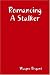 Romancing A Stalker