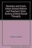Teachers and crisis : urban school reform and teachers' work culture