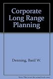 Corporate long range planning : industry's problems and national policies: papers presented at a national conference in London, Fenruary 1969, sponsored by the Society for Long Range Planning, the Lon