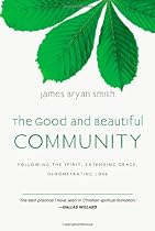 The Good and Beautiful Community: Following the Spirit, Extending Grace, Demonstrating Love