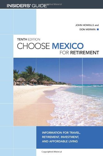 Choose Mexico for Retirement, 10th: Information for Travel, Retirement, Investment, and Affordable Living (Choose Retirement Series)