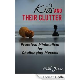 Kids & Their Clutter: Practical Minimalism for Challenging Messes