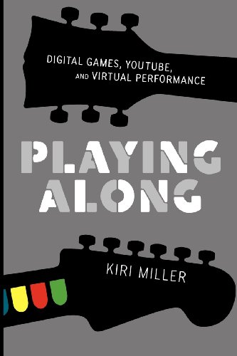Playing Along: Digital Games, YouTube, and Virtual Performance (Oxford Music/Media)