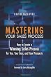 Mastering Your Sales Process: How to Create a Winning Sales Process for You, Your Boss, and Your Prospects