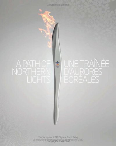 A Path of Northern Lights / Une trane d'aurores borales, Complete Edition: The Story of the Vancouver 2010 Olympic Torch Relay / L'histoire du relais de la flamme olympique de Vancouver 2010