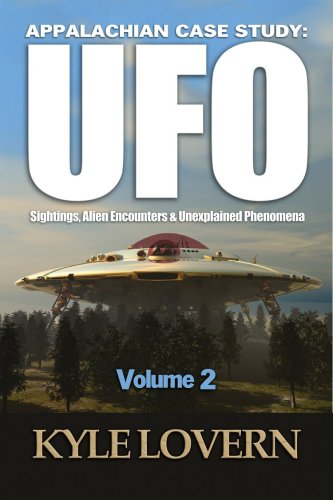 APPALACHIAN CASESTUDY: UFO Sightings, Alien Encounters And Unexplained Phenomena VOL. 2