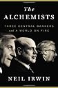 The Alchemists: Three Central Bankers and a World on Fire