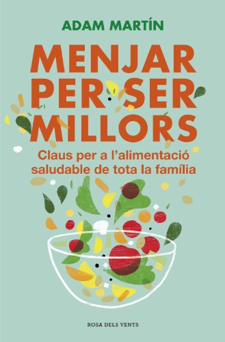 Menjar per ser millors: Claus per a l'alimentació saludable de tota la família (Catalan Edition)