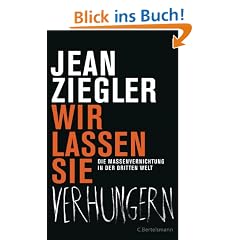 Wir lassen sie verhungern -: Die Massenvernichtung in der Dritten Welt