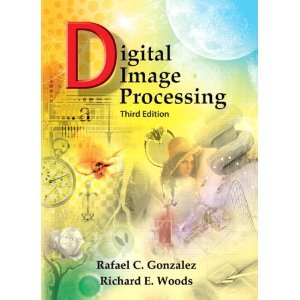 Digital Image Processing (3rd Edition) text only) 3rd (Third) edition by R.C. Gonzalez.R.E.Woods