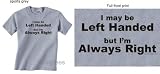 I May Be Left Handed But I'm Always Right on Sports Grey T-Shirt