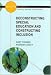 Deconstructing Special Education and Constructing Inclusion (Inclusive Education)