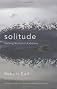 Solitude: Seeking Wisdom in Extremes - A Year Alone in the Patagonia Wilderness