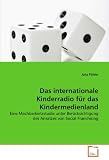 Das internationale Kinderradio f&uuml;r das Kindermedienland: Eine Machbarkeitsstudie unter Ber&uuml;cksichtigung des Ansatzes von Social Franchising