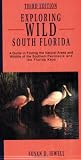 Exploring Wild South Florida: A Guide to Finding the Natural Areas and Wildlife of the Southern Peninsula and the Florida Keys (Exploring Wild Florida Series)
