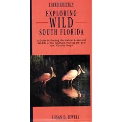 Exploring Wild South Florida: A Guide to Finding the Natural Areas and Wildlife of the Southern Peninsulaand the Florida Keys