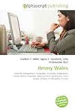 Jimmy Wales: Internet entrepreneur, Wikipedia, University-preparatory school, Bomis, Nupedia, Open content, Spokesman, Larry Sanger, History of Wikipedia, Trustee
