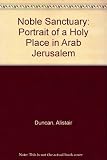 The Noble Sanctuary : portrait of a holy place in Arab Jerusalem