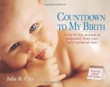 Countdown to My Birth: A day by day account from your baby's point of view