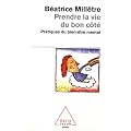 Prendre la vie du bon c�t� : Pratiques du bien-�tre mental