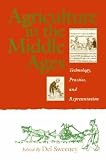 Agriculture in the Middle Ages: Technology, Practice, and Representation (The Middle Ages Series)