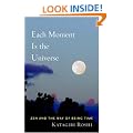 Each Moment is the Universe: ZEN and the Way of Being Time