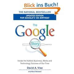 The Google Story: For Google's 10th Birthday: Inside the Hottest Business, Media and Technology Success of Our Time