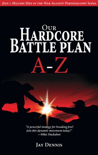 Our Hardcore Battle Plan A - Z (Join One Million Men in the War Against Pornography)