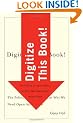 Digitize This Book!: The Politics of New Media, or Why We Need Open Access Now (Electronic Mediations)