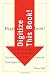 Digitize This Book!: The Politics of New Media, or Why We Need Open Access Now (Electronic Mediations)