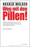Produkt-Bild: Weg mit den Pillen!: Selbstheilung oder warum wir f&uuml;r unsere Gesundheit Verantwortung &uuml;bernehmen m&uuml;ssen - Eine Streitschrift