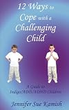 Books : 12 Ways To Cope With A Challenging Child: A Guide to Indigo/ADD/ADHD Children
