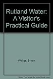 Rutland Water : a visitors' practical guide
