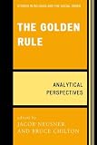 The Golden Rule: Analytical Perspectives (Jacob Neusner Series: Religion/Social Order)