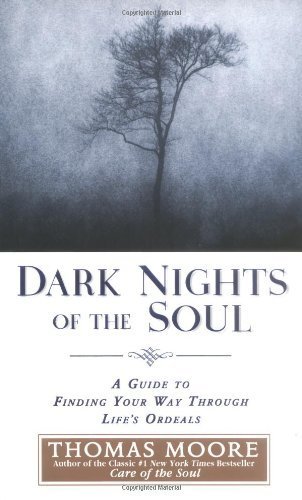 Dark Nights of the Soul: A Guide to Finding Your Way Through Life's Ordeals by Moore, Thomas (2004) Hardcover