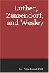Luther, Zinzendorf, and Wesley