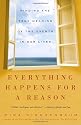 Everything Happens for a Reason: Finding the True Meaning of the Events in Our Lives