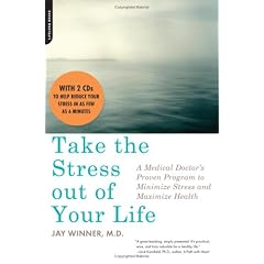 Take the Stress Out of Your Life: A Medical Doctor's Proven Program to Minimize Stress and Maximize Health