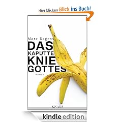 Das kaputte Knie Gottes: Roman