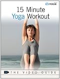 15 Minute Yoga Workout: The Video Guide