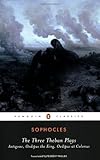 The Three Theban Plays: Antigone; Oedipus the King; Oedipus at Colonus