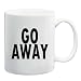 GO AWAY Mug Coffee Cup 11 oz