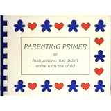 Parenting primer, or, Instructions that didn't come with the child